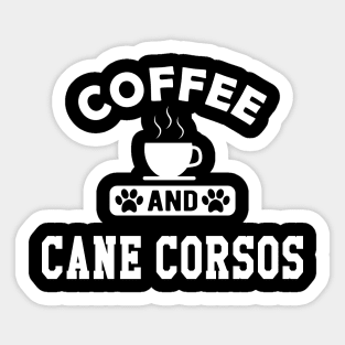 Cane Corso - Coffee and cane corsos Sticker